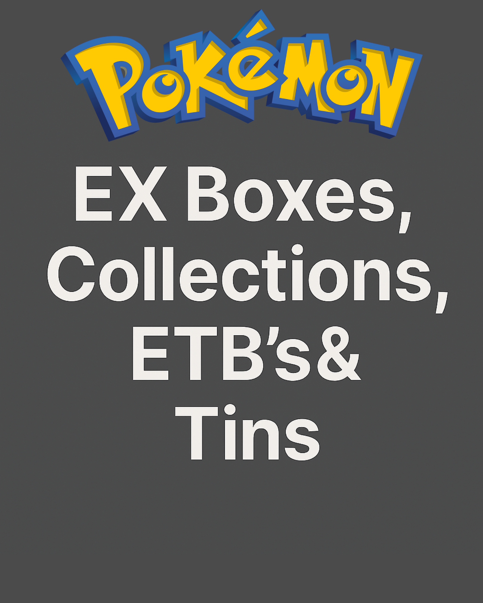 EX Boxes, Collections, ETB's & Tins